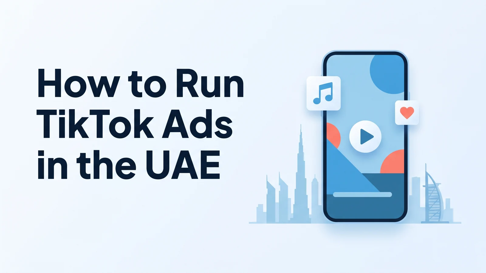 Banner reading 'How to Run TikTok Ads in the UAE' beside a phone playing a vertical video, a music note, a play button and the Dubai skyline.